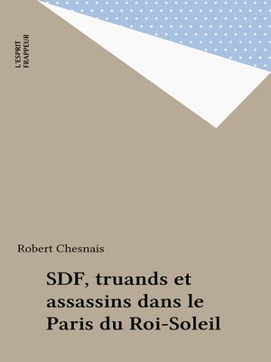 cover image of SDF, truands et assassins dans le Paris du Roi-Soleil